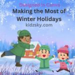 Read more about the article Making the Most of Winter Holidays: 4 Perfect Kids Fun Ideas