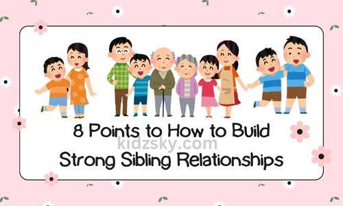 8 Points to How to Build Strong Sibling Relationships