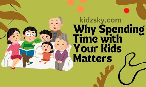 Why Spending Time with Your Kids Matters