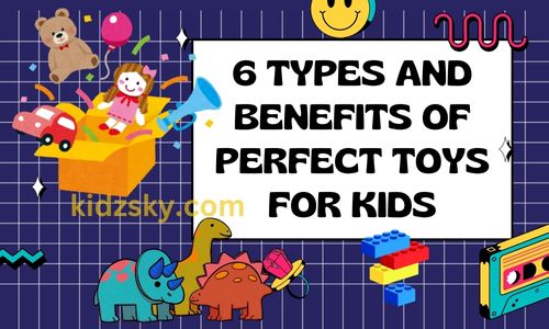 6 Types and Benefits of Perfect Toys for Kids