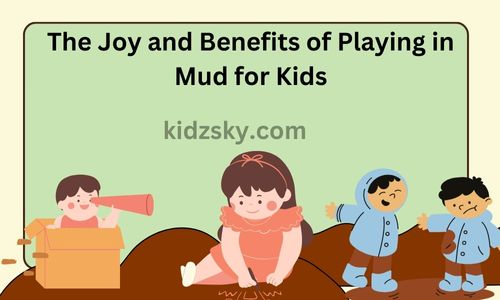 The Joy and Benefits of Playing in Mud for Kids